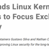 谷歌宣布资助两名专职人员开发和维护Linux内核安全