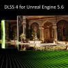 NVIDIA 为虚幻引擎 5.6 推出 DLSS 4 插件